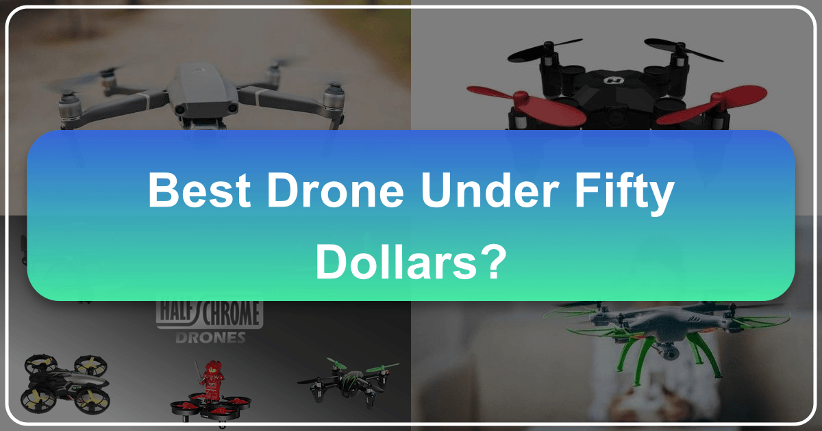 Best Drone Under $50