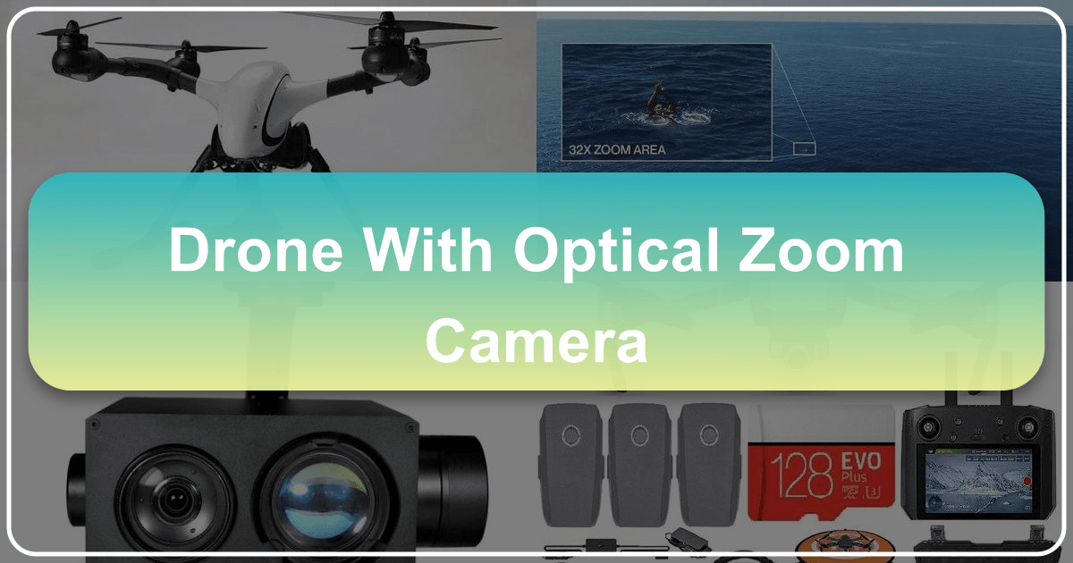 Drone with Optical Zoom Camera